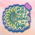 In a World Full of Grandmas Be a Gigi Freshie Mold/ 3d molder