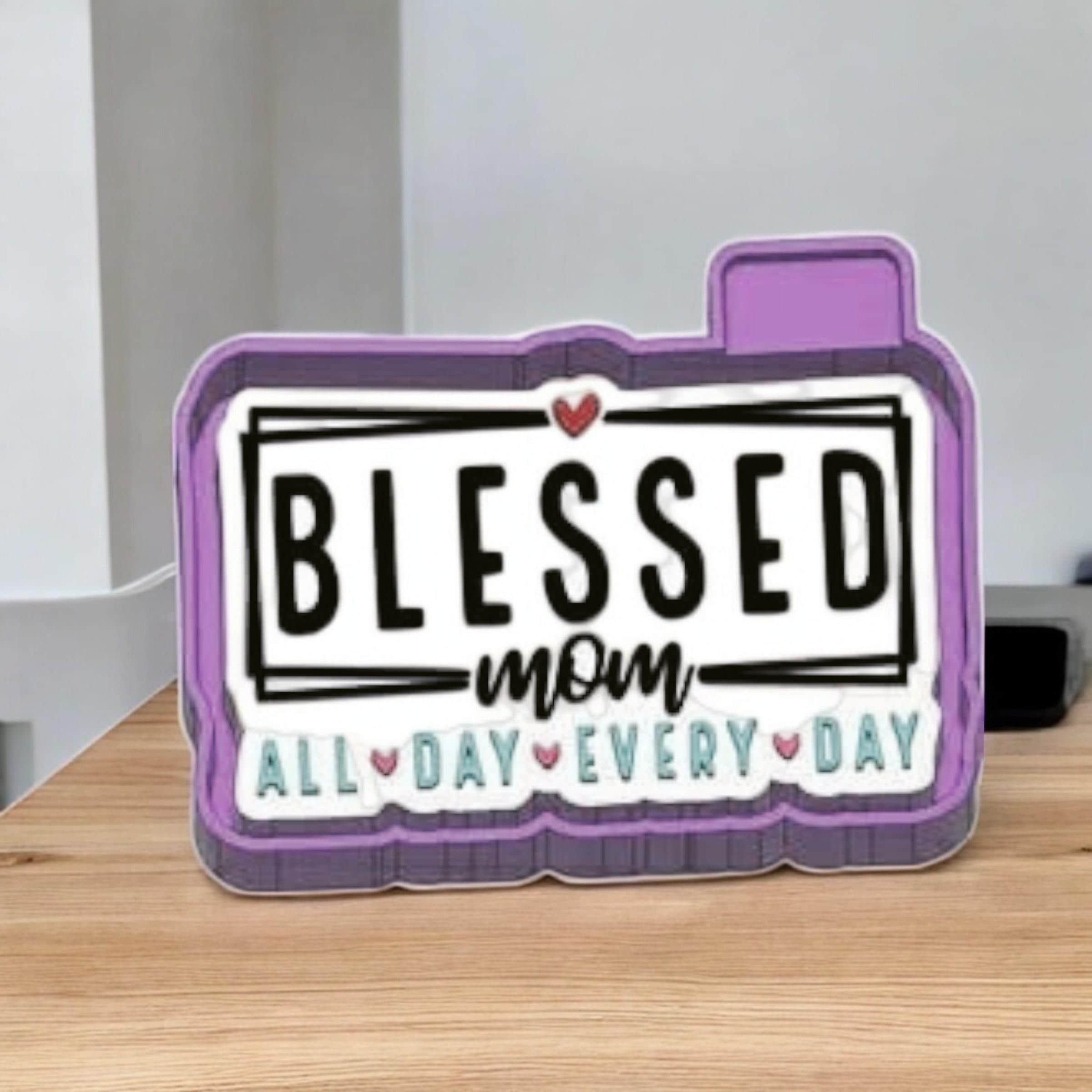 Blessed mom all day everyday Freshie Mold/ 3d molder