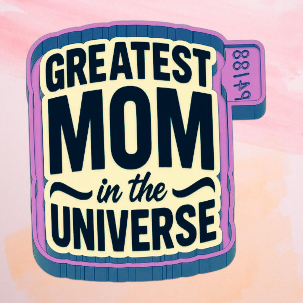 Greatest Mom in the Universe Freshie  Mold/ 3d molder