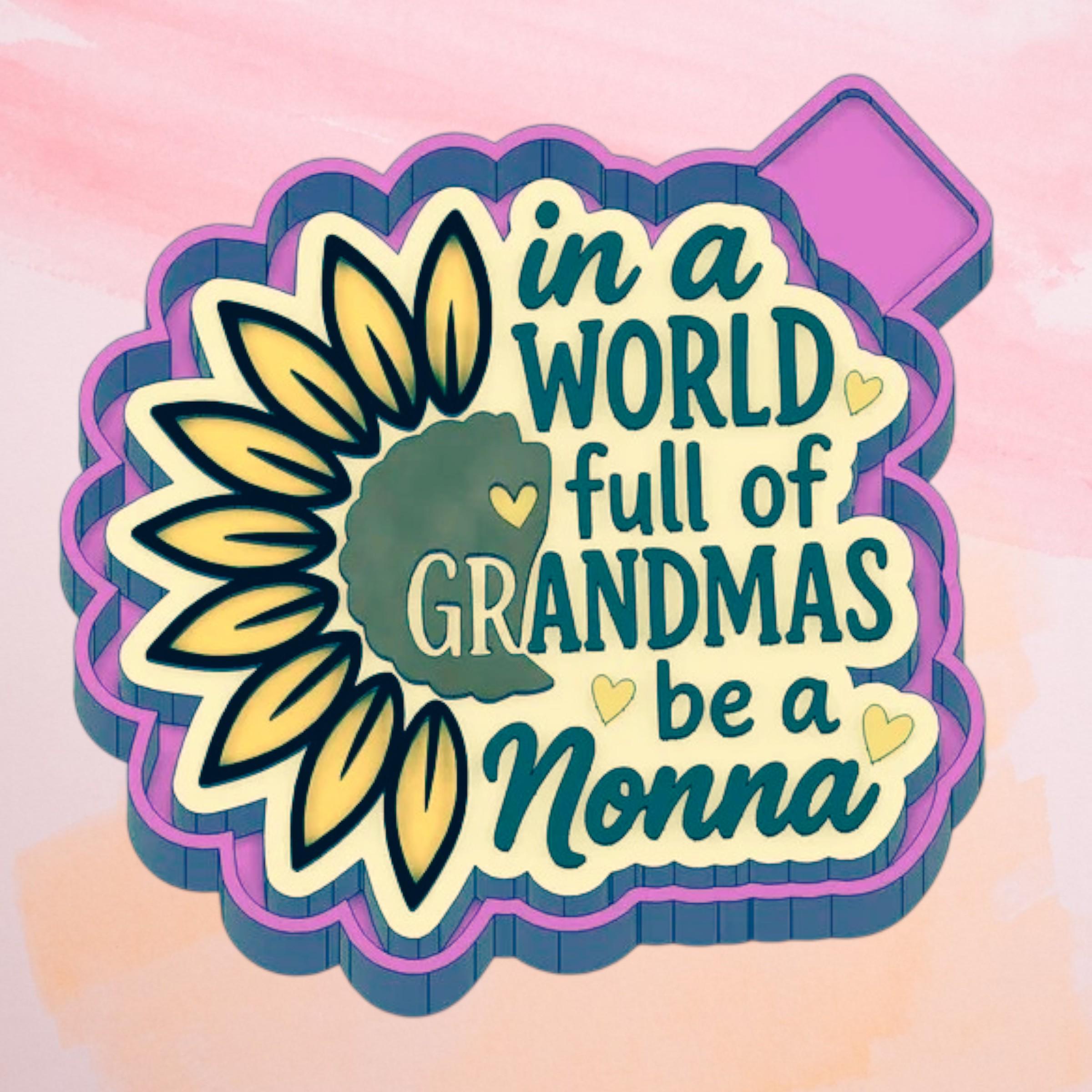 In A World Full Of Grandmas Be A Nonna Freshie  Mold/ 3d molder